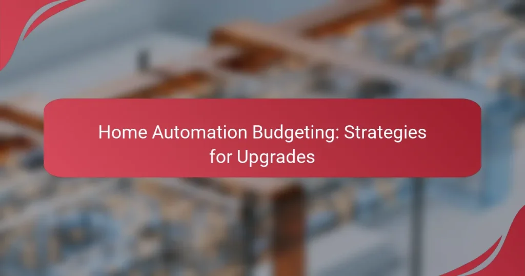 Home Automation Budgeting: Strategies for Upgrades