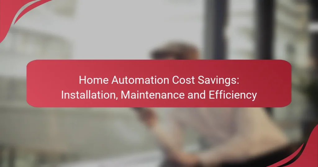 Home Automation Cost Savings: Installation, Maintenance and Efficiency