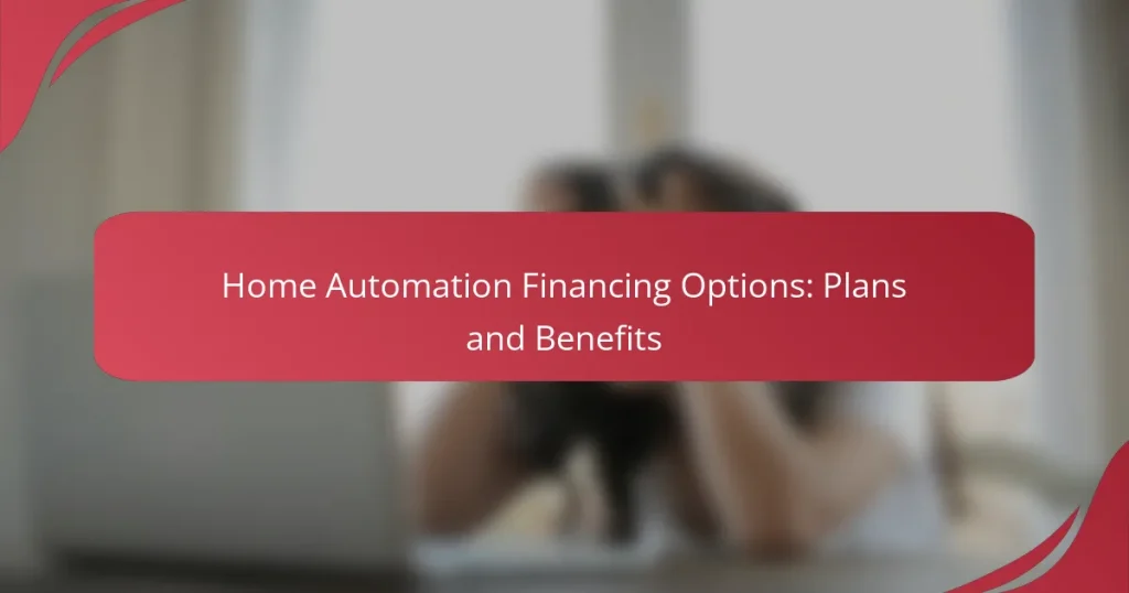 Home Automation Financing Options: Plans and Benefits