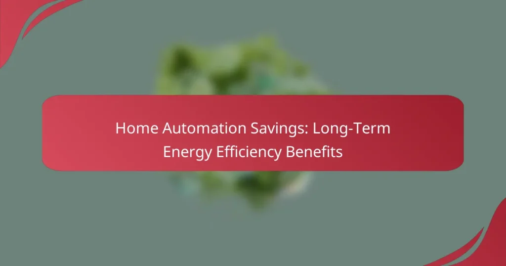 Home Automation Savings: Long-Term Energy Efficiency Benefits