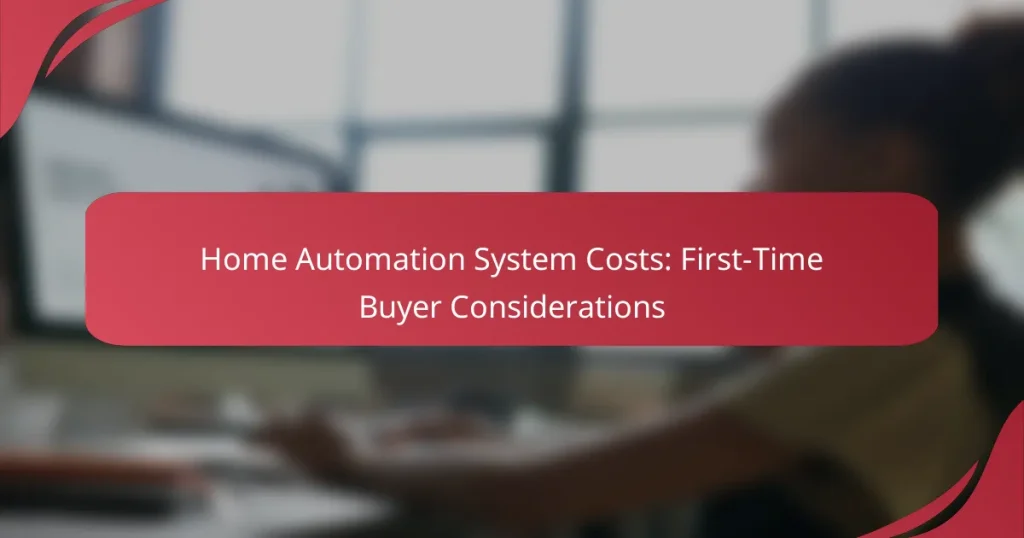 Home Automation System Costs: First-Time Buyer Considerations