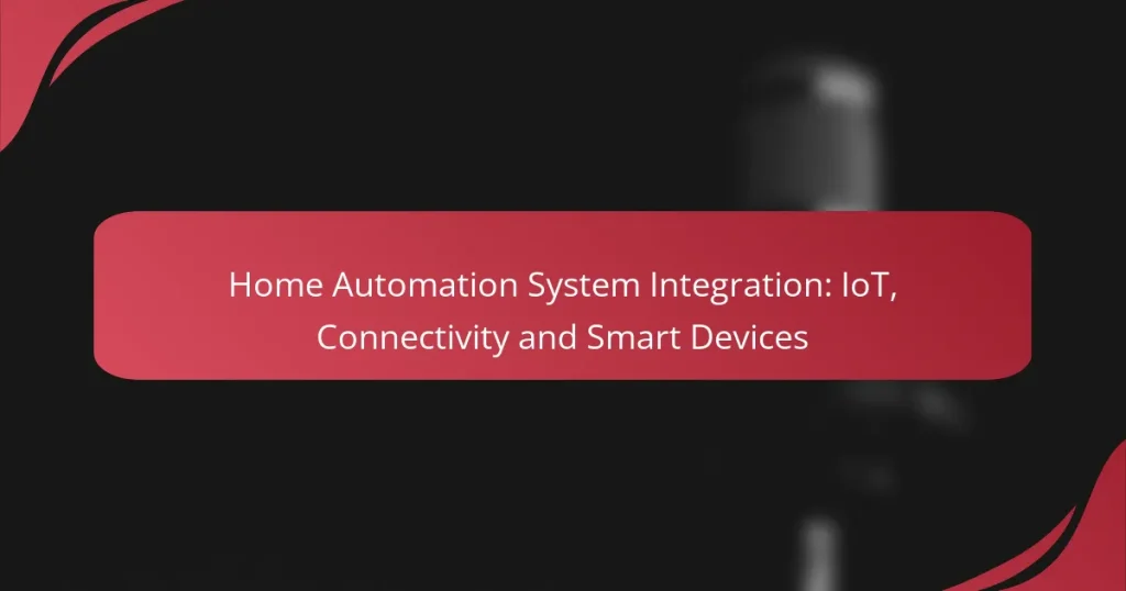 Home Automation System Integration: IoT, Connectivity and Smart Devices