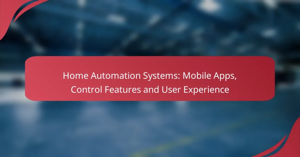 Home Automation Systems: Mobile Apps, Control Features and User Experience