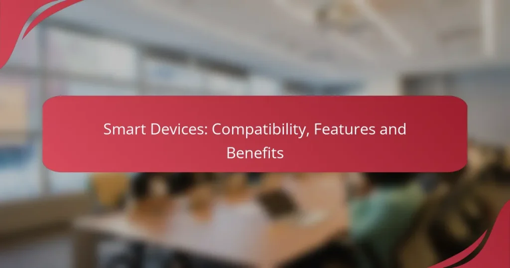 Smart Devices: Compatibility, Features and Benefits