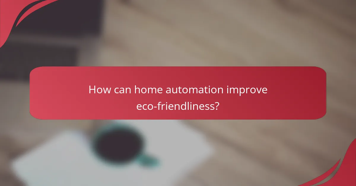 How can home automation improve eco-friendliness?