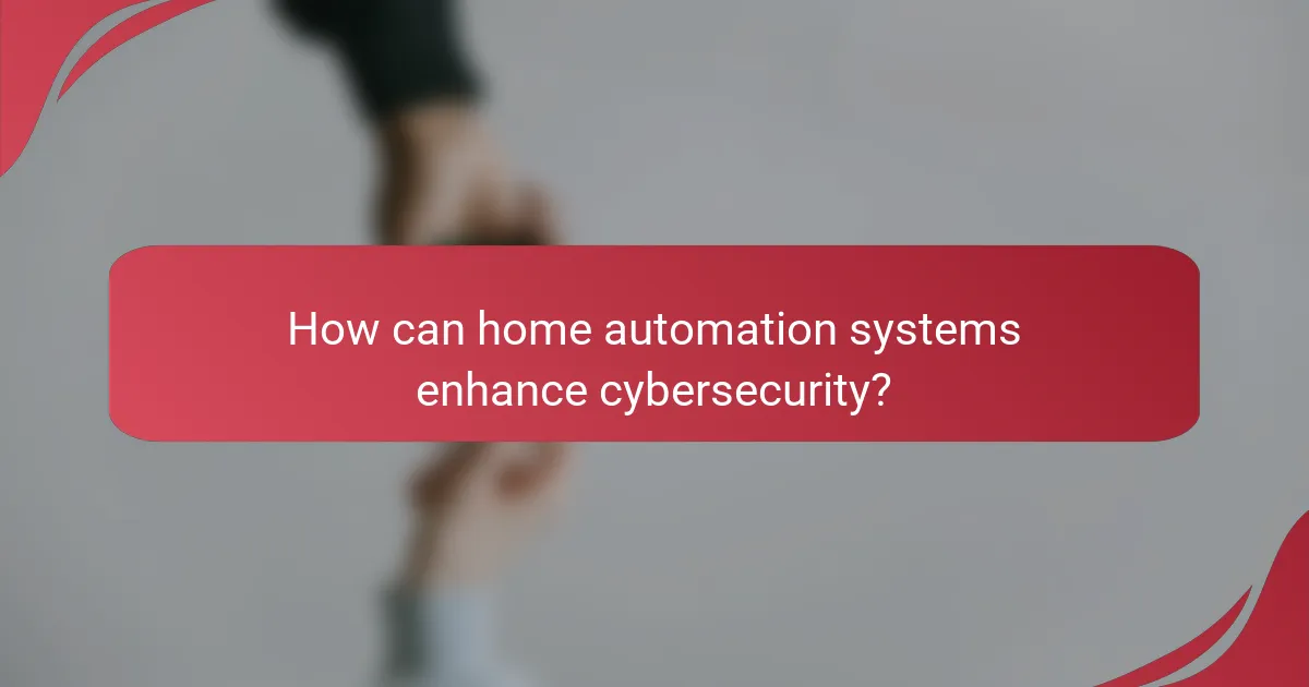 How can home automation systems enhance cybersecurity?