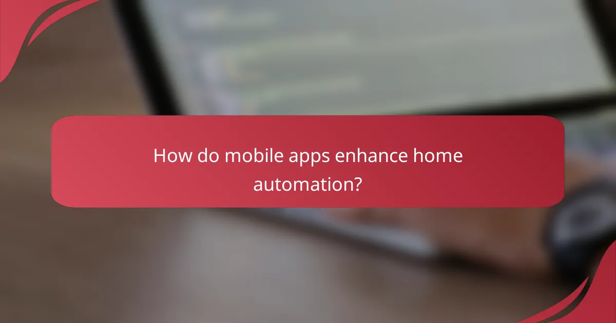 How do mobile apps enhance home automation?