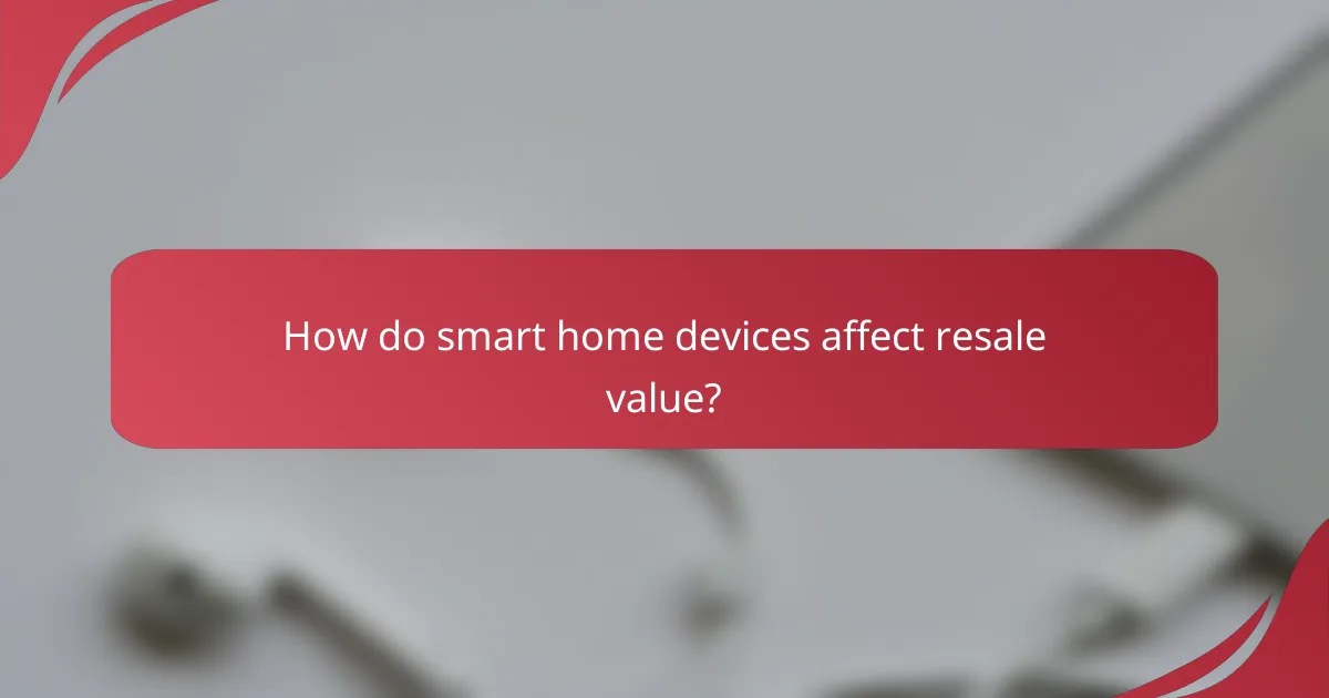 How do smart home devices affect resale value?