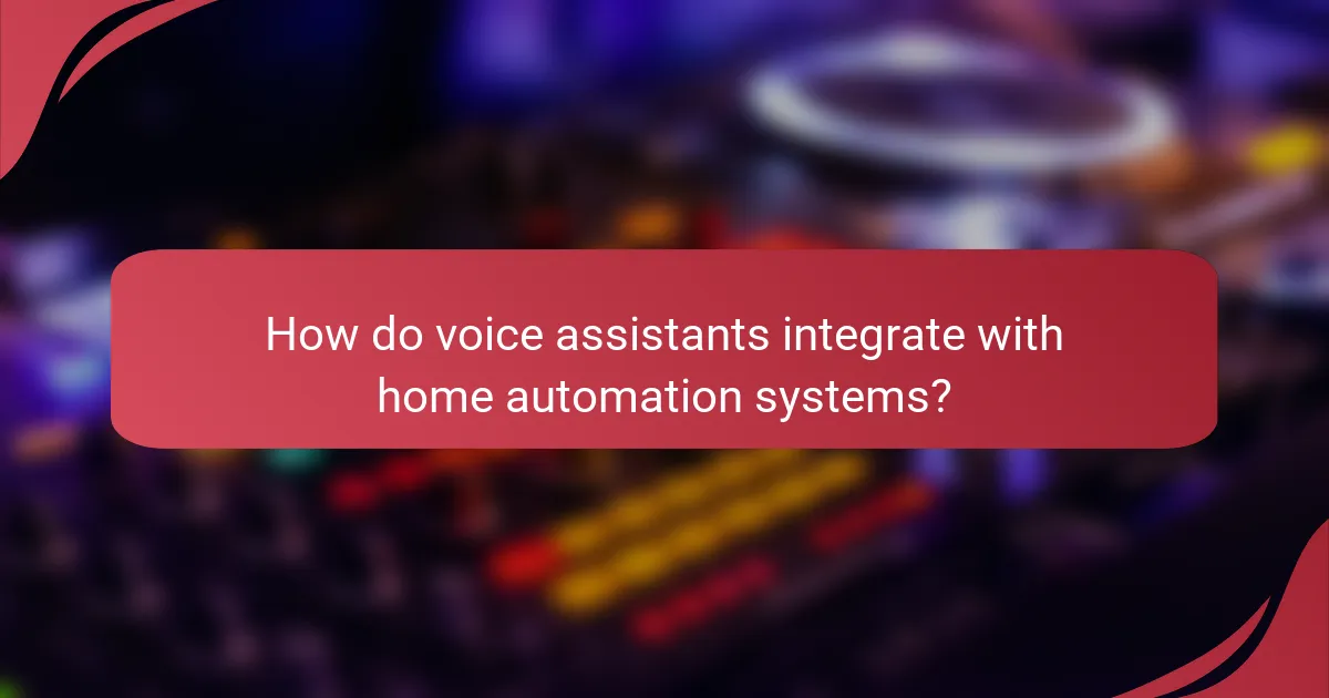 How do voice assistants integrate with home automation systems?