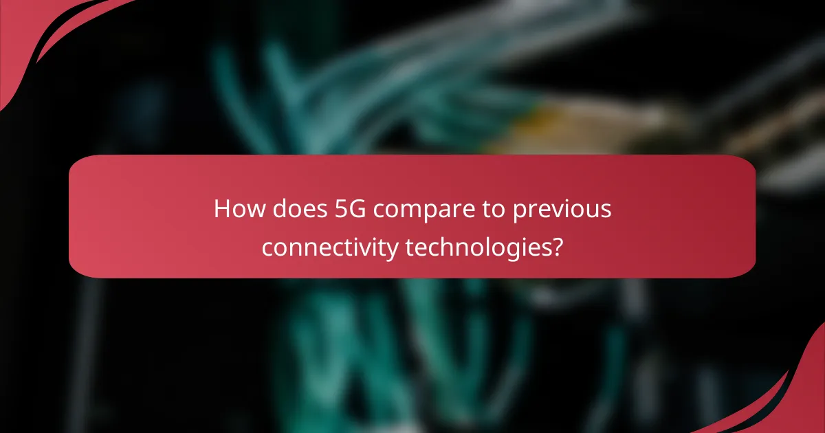How does 5G compare to previous connectivity technologies?