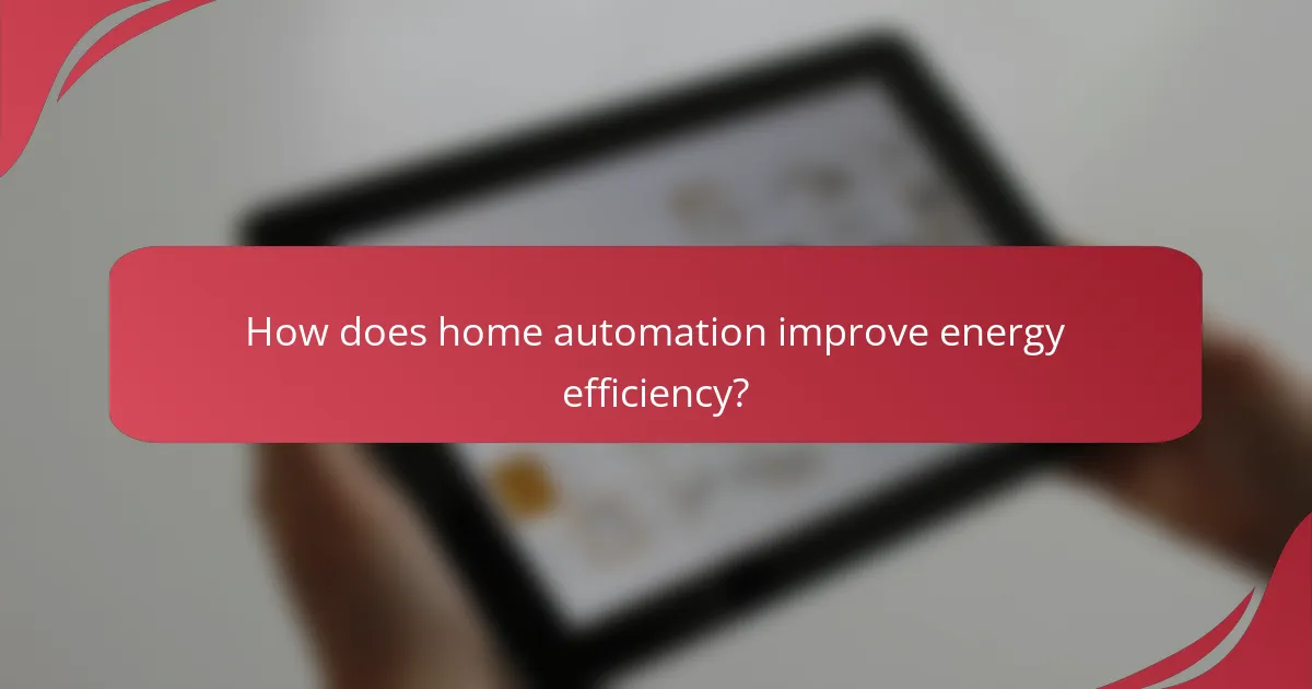 How does home automation improve energy efficiency?