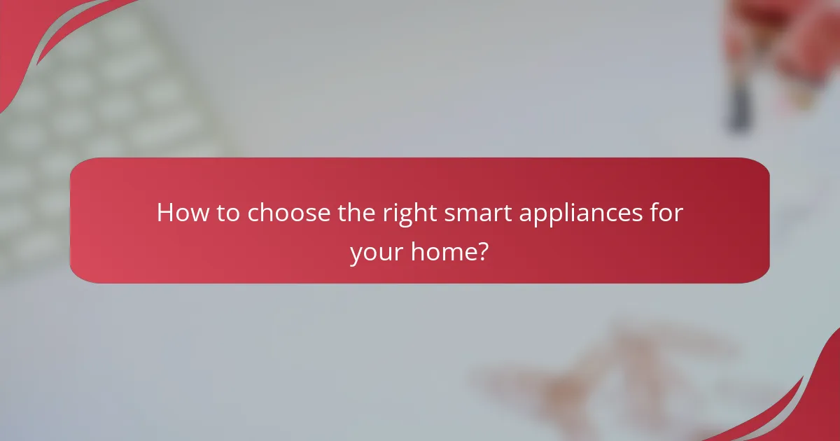 How to choose the right smart appliances for your home?
