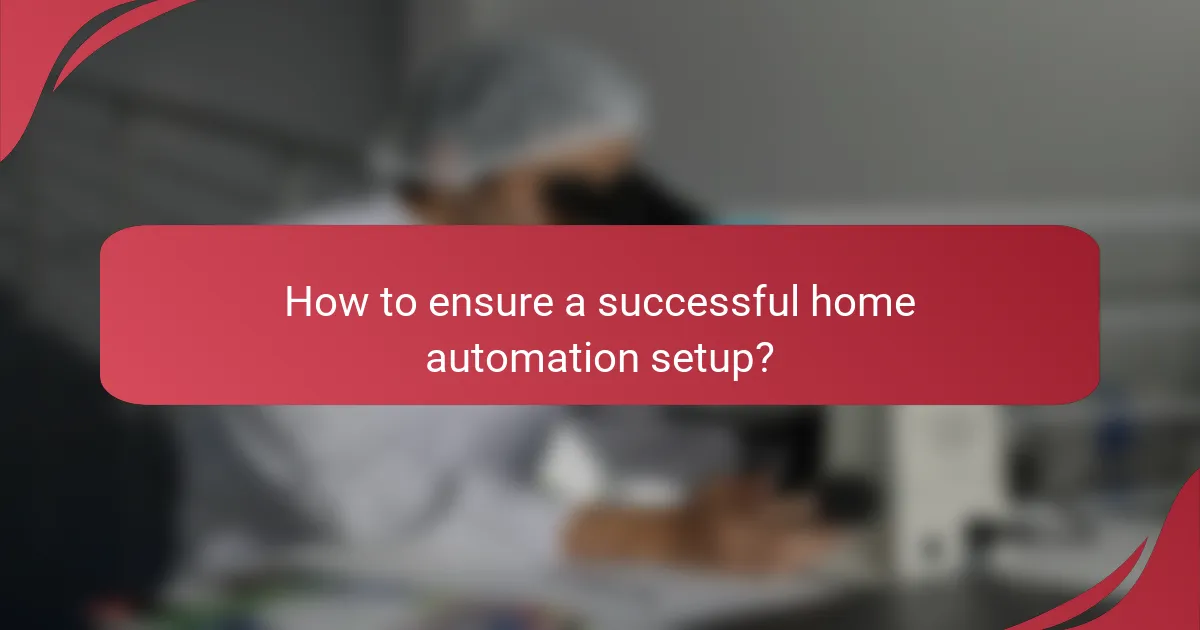 How to ensure a successful home automation setup?