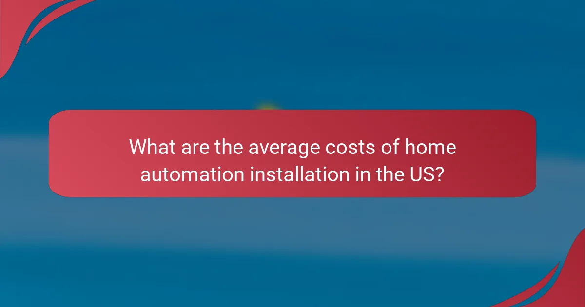 What are the average costs of home automation installation in the US?