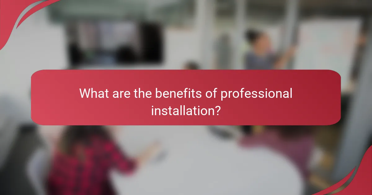 What are the benefits of professional installation?