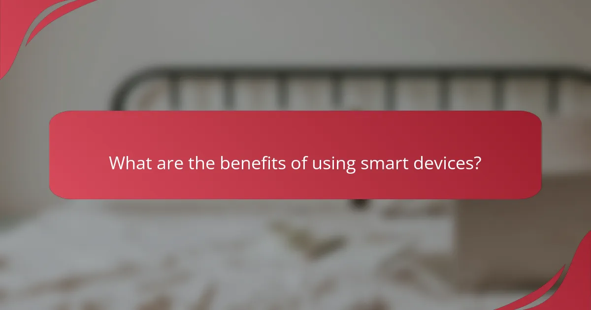 What are the benefits of using smart devices?