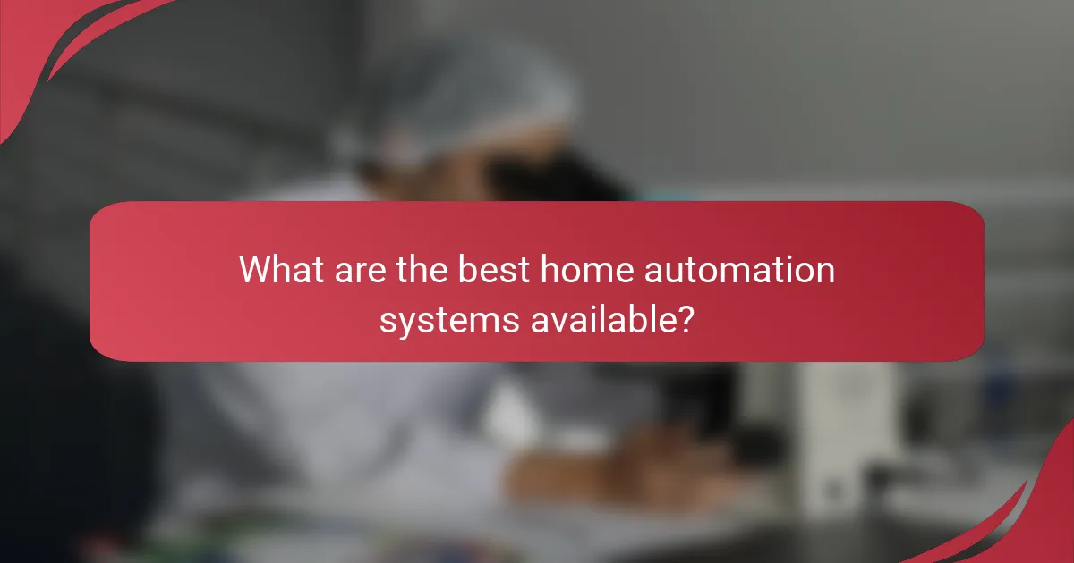 What are the best home automation systems available?