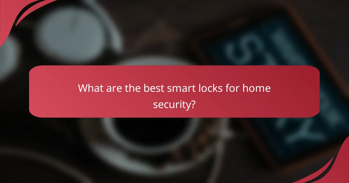 What are the best smart locks for home security?