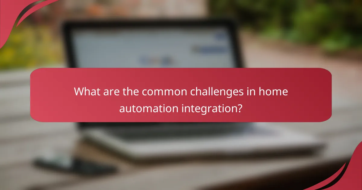 What are the common challenges in home automation integration?