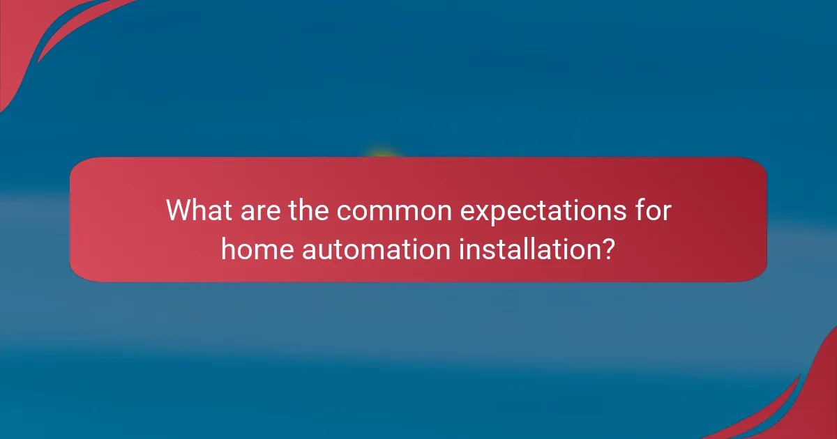 What are the common expectations for home automation installation?