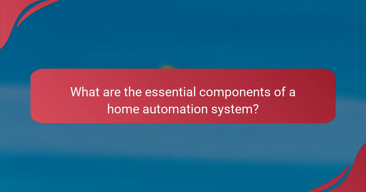 What are the essential components of a home automation system?