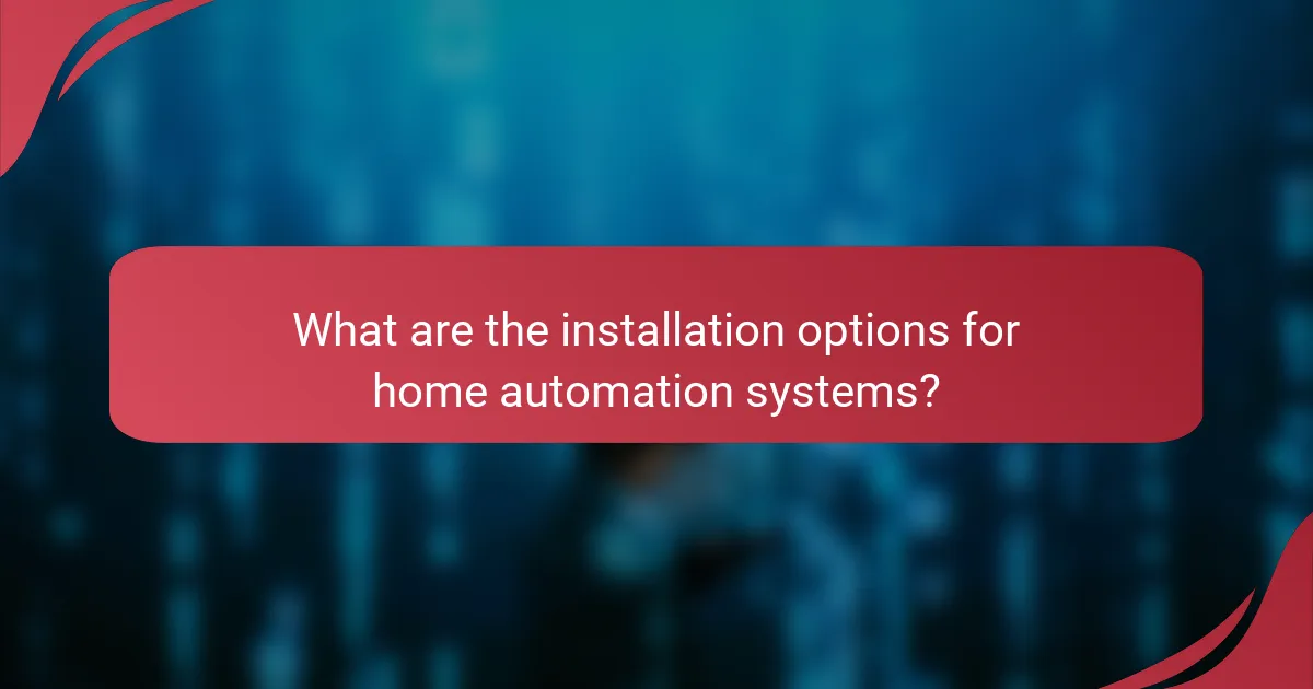 What are the installation options for home automation systems?
