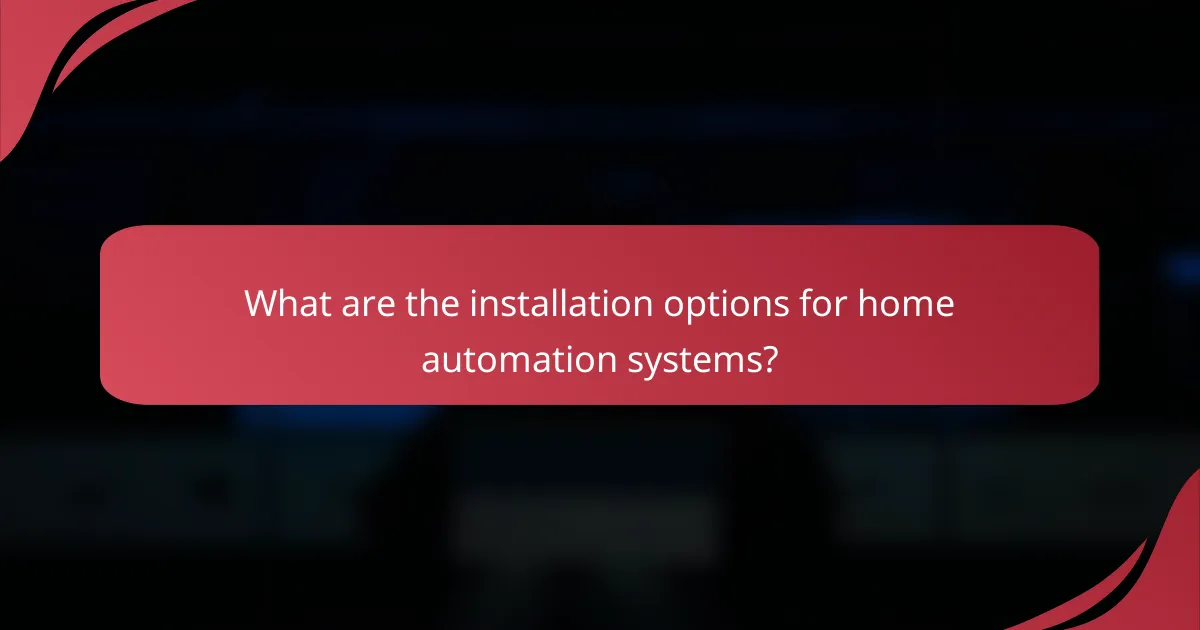 What are the installation options for home automation systems?