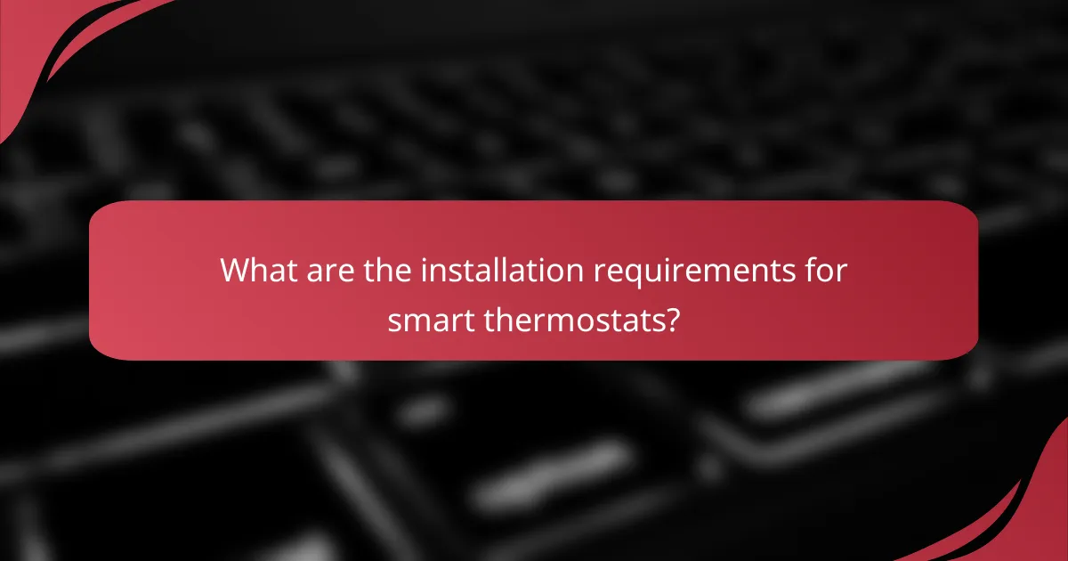 What are the installation requirements for smart thermostats?