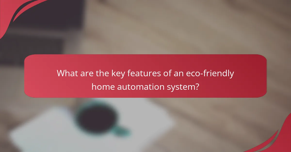 What are the key features of an eco-friendly home automation system?