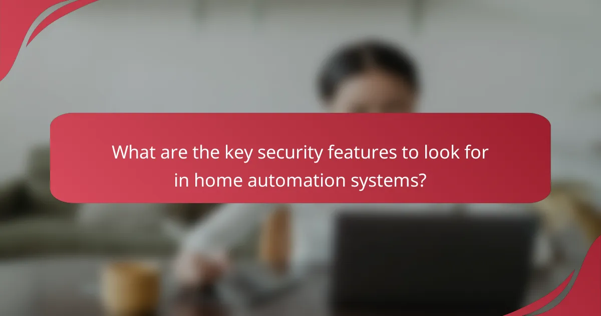 What are the key security features to look for in home automation systems?