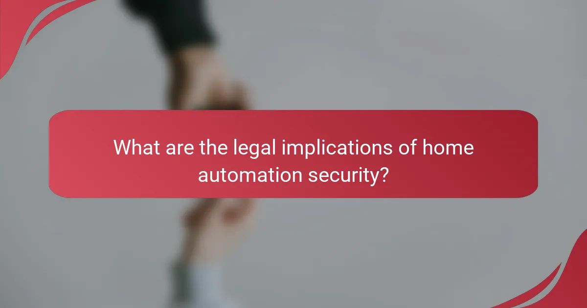What are the legal implications of home automation security?