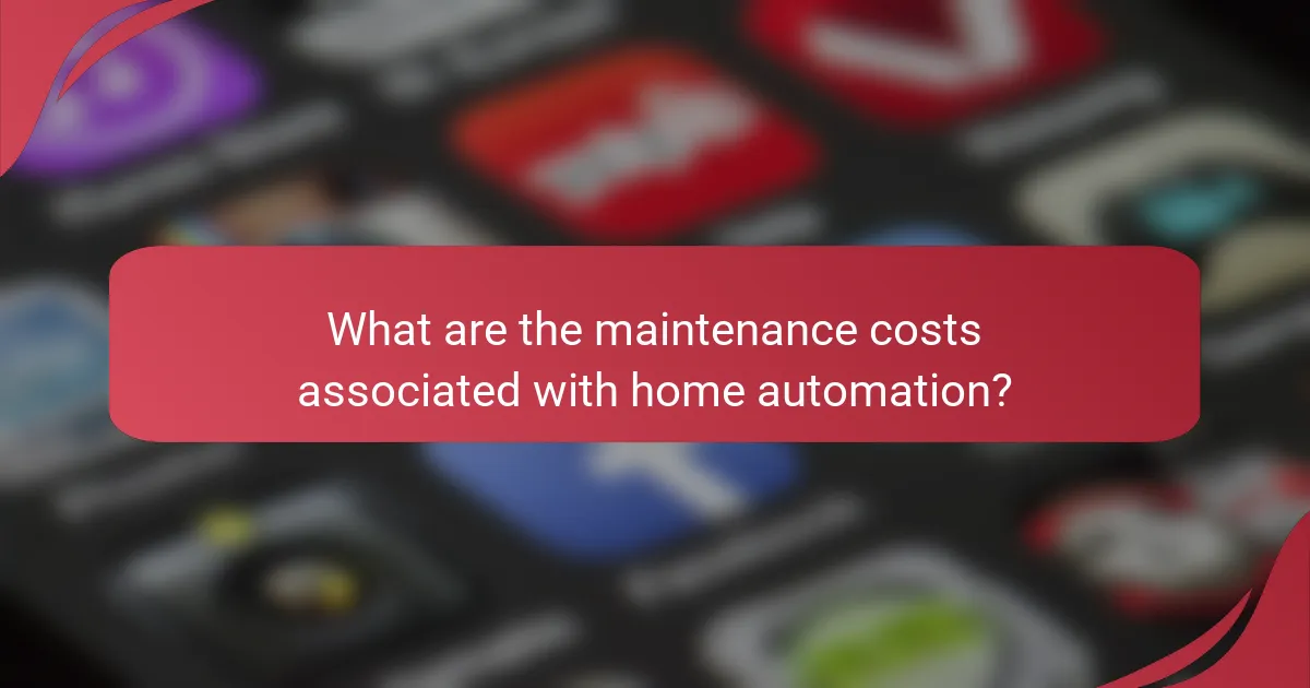 What are the maintenance costs associated with home automation?