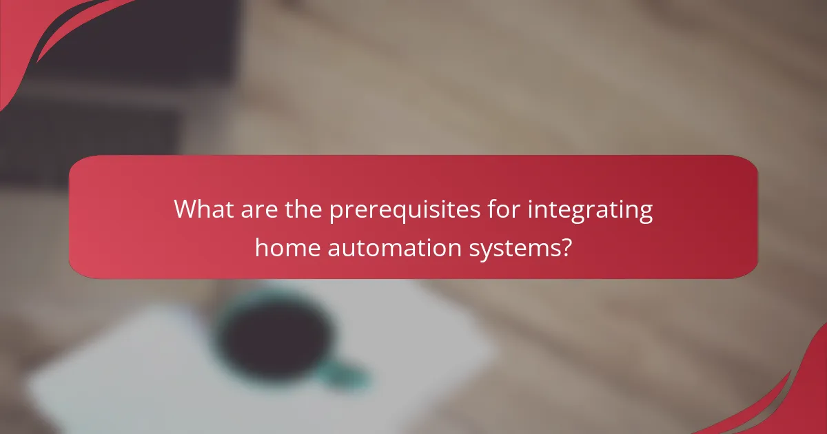 What are the prerequisites for integrating home automation systems?
