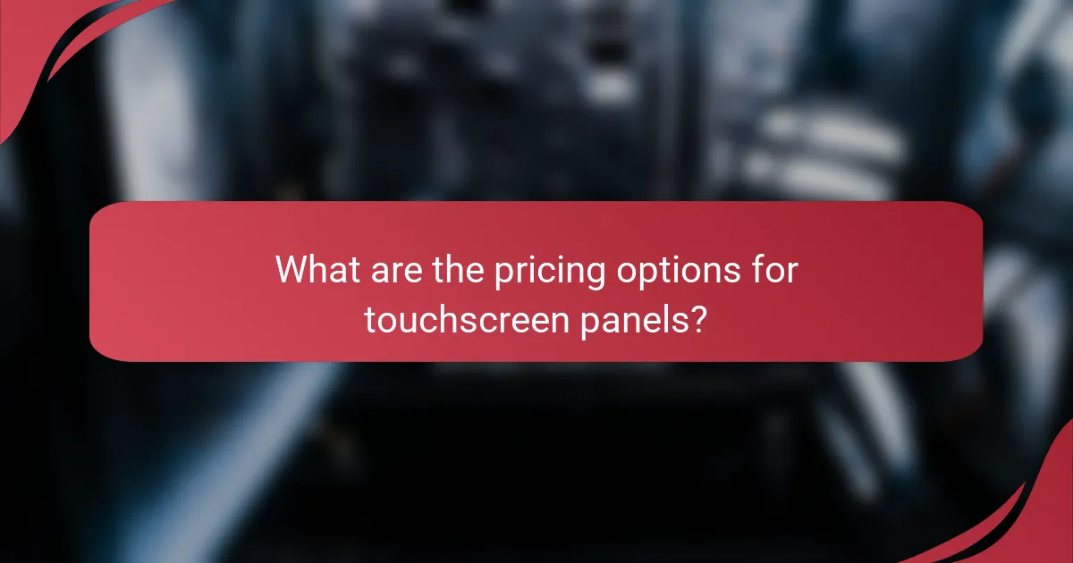 What are the pricing options for touchscreen panels?