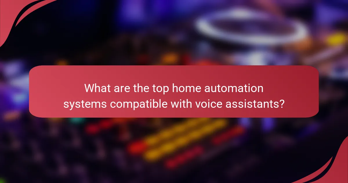 What are the top home automation systems compatible with voice assistants?