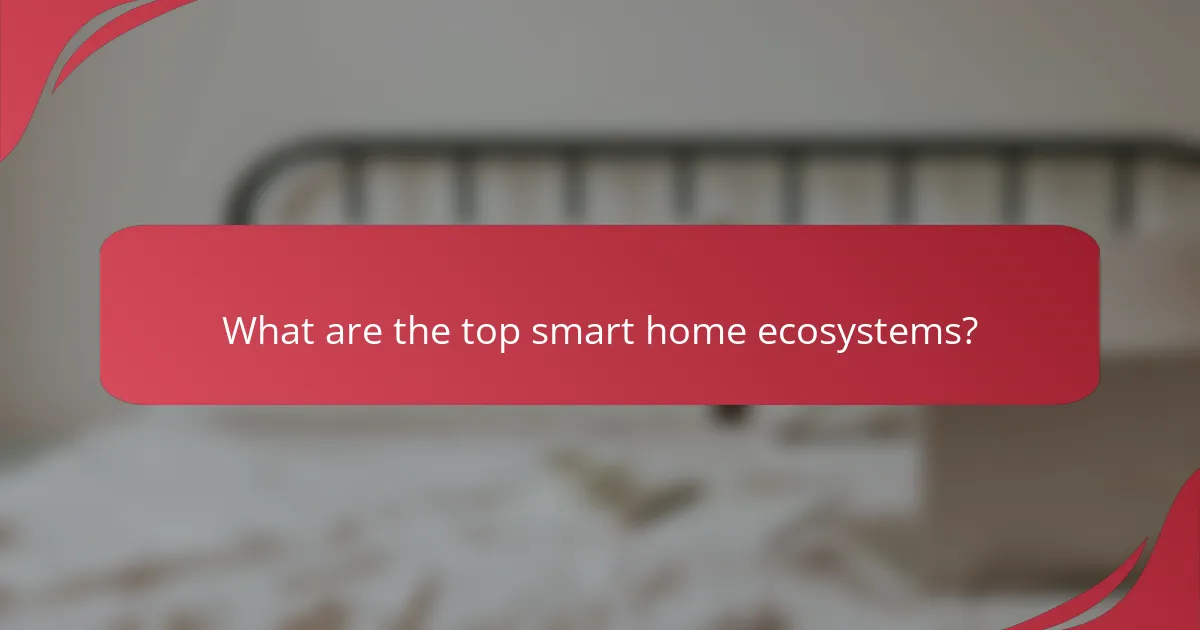 What are the top smart home ecosystems?