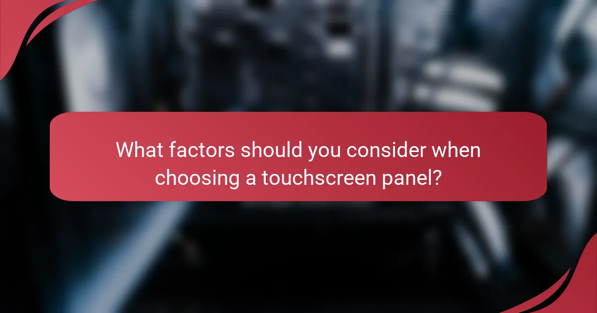What factors should you consider when choosing a touchscreen panel?