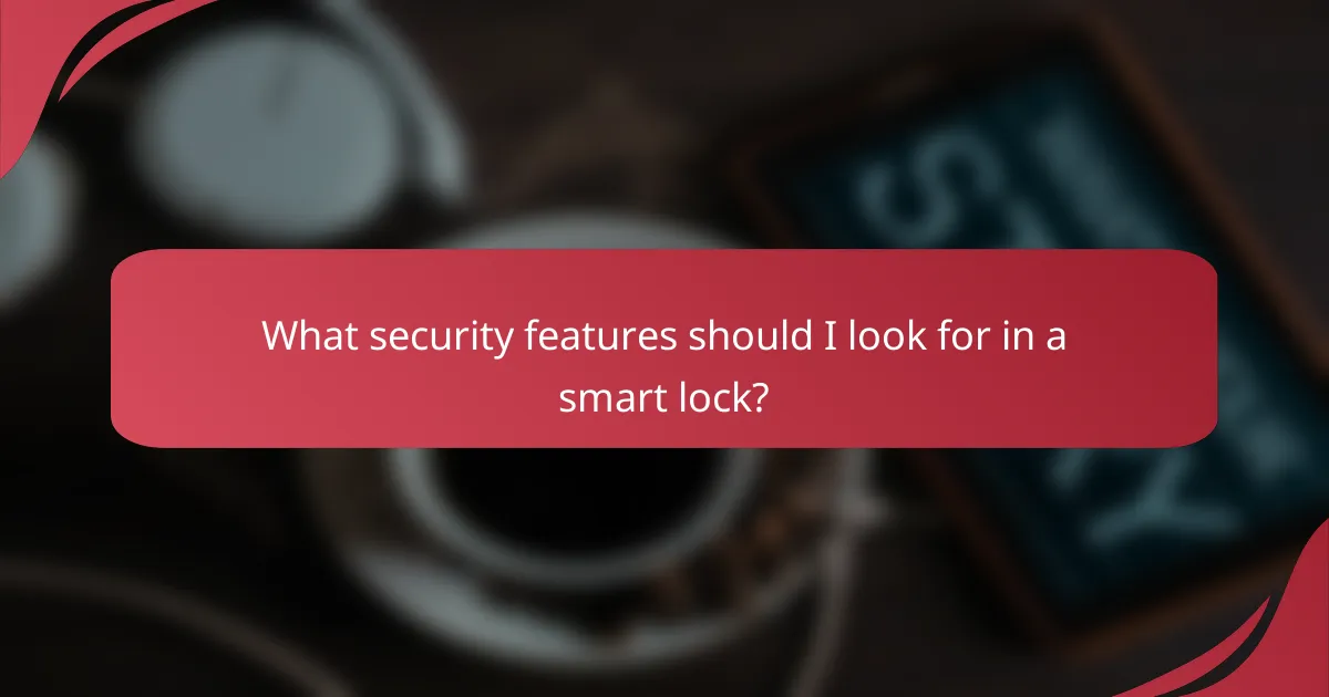 What security features should I look for in a smart lock?
